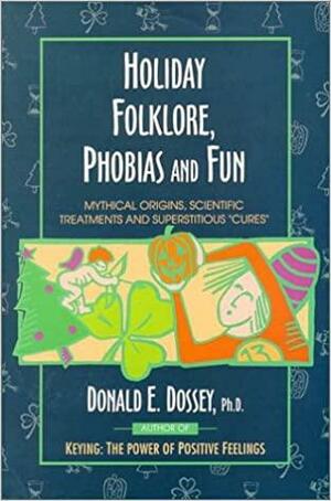 Holiday Folklore, Phobias & Fun by Donald E. Dossey