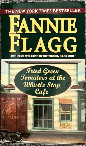 Fried Green Tomatoes at the Whistle Stop Cafe by Fannie Flagg