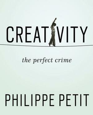 Creativity: The Perfect Crime by Philippe Petit