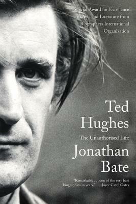 Ted Hughes: The Unauthorised Life by Jonathan Bate