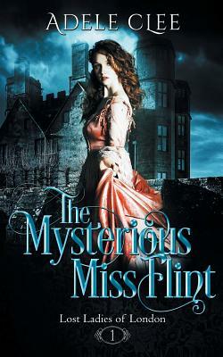 The Mysterious Miss Flint by Adele Clee