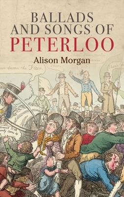 Ballads and Songs of Peterloo by Alison Morgan