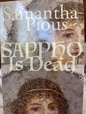 Sappho is Dead by Samantha Pious