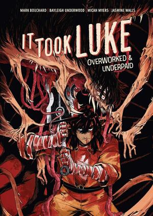 It Took Luke: Overworked & Underpaid by Bayleigh Underwood, Mark Bouchard