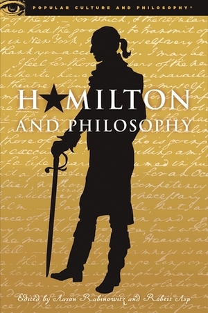 Hamilton and Philosophy by Robert Arp, Aaron Rabinowitz