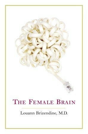 The Female Brain by Louann Brizendine