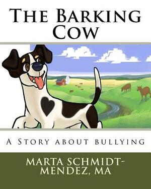 The Barking Cow: A Story About Bullying by Marta Schmidt-Mendez Ma