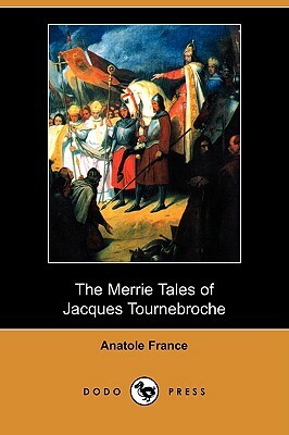 The Merrie Tales of Jacques Tournebroche (Dodo Press) by Anatole France