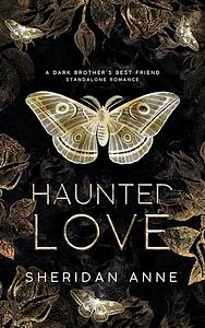 Haunted Love: A Dark Brother's Best Friend Standalone Romance by Sheridan Anne