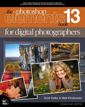 The Photoshop Elements 13 Book for Digital Photographers by Scott Kelby, Matt Kloskowski