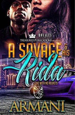 A Savage & His Rida: Love With No Regrets by armani, armani