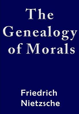 The Genealogy of Morals by Friedrich Nietzsche