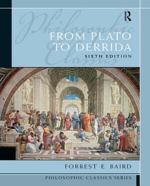 Philosophic Classics: From Plato to Derrida by Forrest E. Baird
