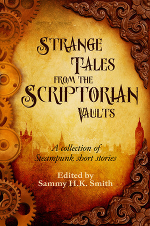 Strange Tales From The Scriptorian Vaults by Ken Dawson, Zoe Harris, Steven J. Guscott, Paul Freeman, Jake Finlay, Robert Peett, David J.M. Muir, Ross M. Kitson, Sammy H.K. Smith