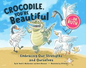 Crocodile, You're Beautiful!: Embracing Our Strengths and Ourselves by Ruth K. Westheimer, Dena Neusner