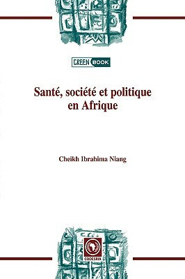 Santé, Société Et Politiqueen Afrique by Cheikh Ibrahima Niang