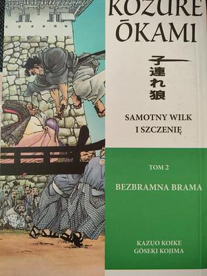 Samotny wilk i szczenię, tom 2 Bezbramna brama by Kazuo Koike