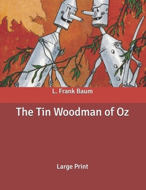 The Tin Woodman of Oz: Large Print by L. Frank Baum