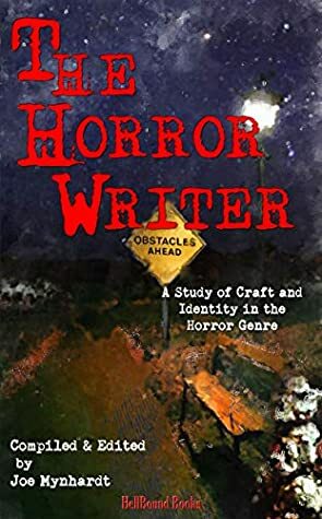 The Horror Writer: A Study of Craft and Identity in the Horror Genre by Ramsey Campbell, Kevin J. Kennedy, Lisa Morton, Kenneth W. Cain, Joe Mynhardt, Tim Waggoner, Mort Castle, Stephanie M. Wytovich, Jasper Bark, John Palisano, Stephen Graham Jones, Ben Eads, Bret McCormick