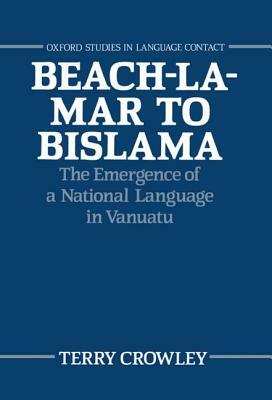Beach-La-Mar to Bislama: The Emergence of a Natural Language in Vanuatu by Terry Crowley