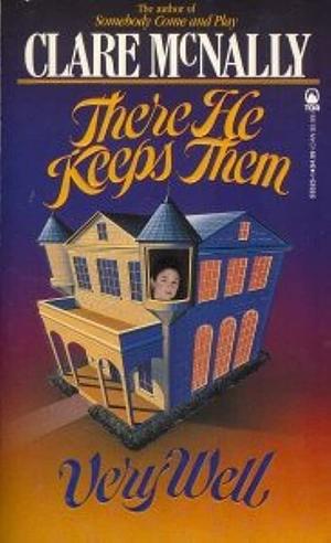 There He Keeps Them Very Well by Clare McNally