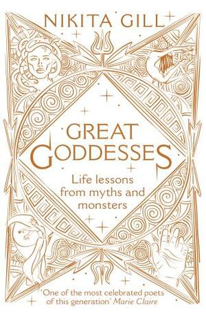 Great Goddesses: Life lessons from myths and monsters by Nikita Gill