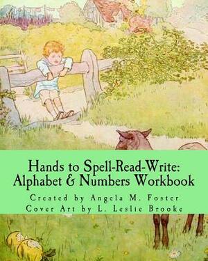 Hands to Spell-Read-Write: Alphabet & Numbers Workbook by Angela M. Foster