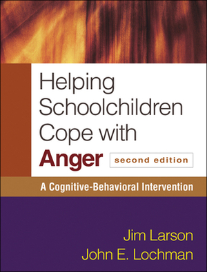 Helping Schoolchildren Cope with Anger: A Cognitive-Behavioral Intervention by John E. Lochman, Jim Larson