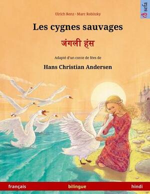 Les cygnes sauvages - Janglee hans. Livre bilingue pour enfants adapté d'un conte de fées de Hans Christian Andersen (français - hindi) by Hans Christian Andersen