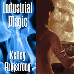 Industrial Magic by Kelley Armstrong