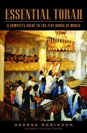 Essential Torah: A Complete Guide to the Five Books of Moses by George Robinson
