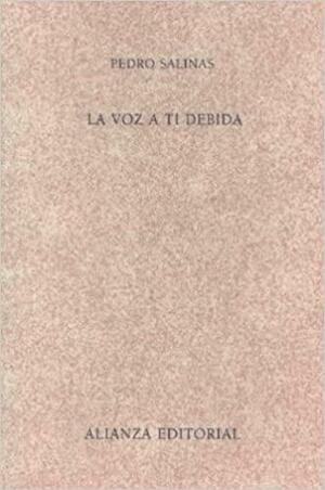 La voz a ti debida/ My Voice Because of You by Pedro Salinas