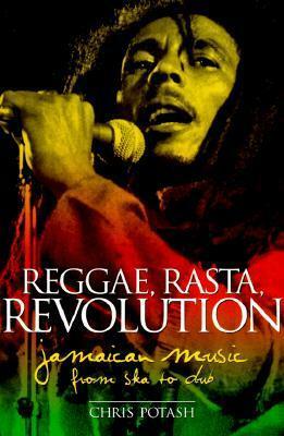 Reggae, Rasta, Revolution: Jamaican Music from Ska to Dub by Marc Weidenbaum, Chris Potash