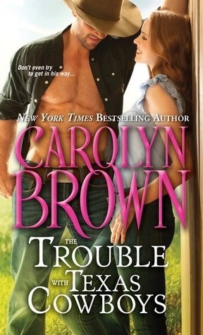 The Trouble with Texas Cowboys by Carolyn Brown