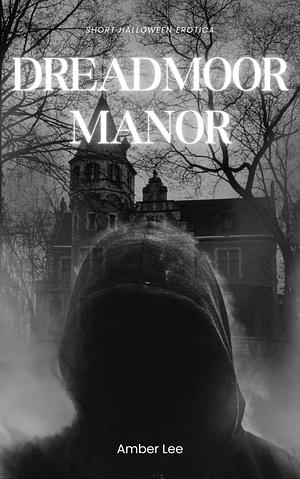 DreadMoor Manor: A Haunted House Short Story by Amber Lee
