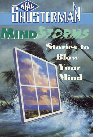 Mindstorms: Stories to Blow Your Mind by Neal Shusterman