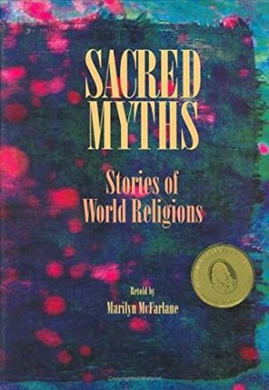 Sacred Myths: Stories of World Religions by Marilyn McFarlane