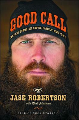 Good Call: Reflections on Faith, Family, and Fowl by Jase Robertson