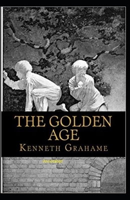 The Golden Age Annotated by Kenneth Grahame