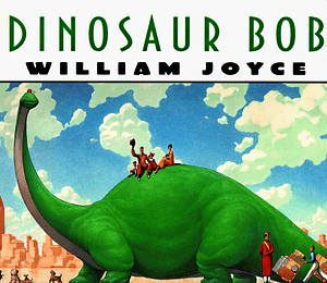 Dinosaur Bob by William Joyce
