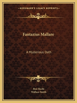 Fantazius Mallare: A Mysterious Oath by Ben Hecht