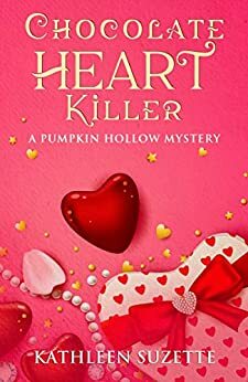 Chocolate Heart Killer: A Pumpkin Hollow Mystery, book 14 by Kathleen Suzette