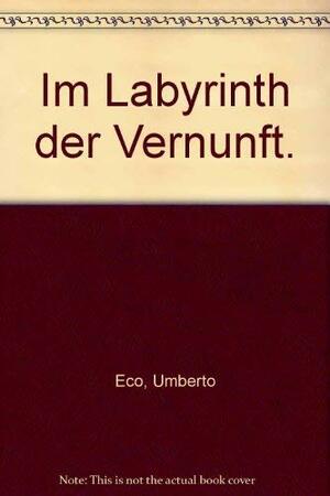 Im Labyrinth der Vernunft. Texte über Kunst und Zeichen by Umberto Eco