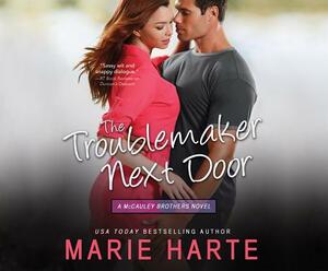 The Troublemaker Next Door by Marie Harte