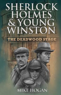 Sherlock Holmes & Young Winston: The Deadwood Stage by Mike Hogan