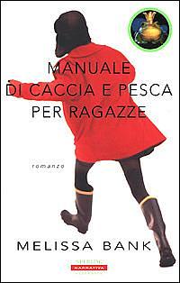 Manuale di caccia e pesca per ragazze by Melissa Bank