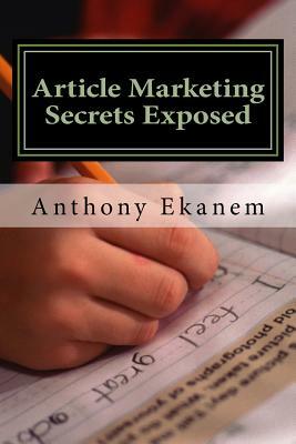 Article Marketing Secrets Exposed by Anthony Ekanem