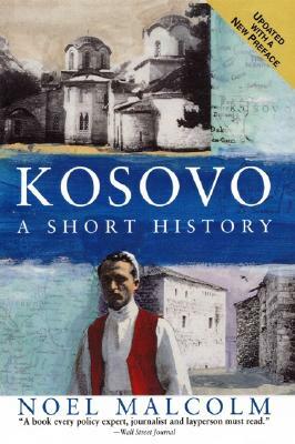 Kosovo: A Short History by Noel Malcolm, University Pres New York