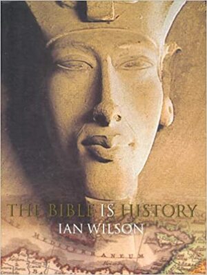The Bible is History by Ian Wilson