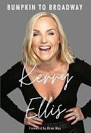 Kerry Ellis: Bumpkin to Broadway: With Foreword by Brian May by Kerry Ellis